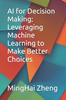 Paperback AI for Decision Making: Leveraging Machine Learning to Make Better Choices Book