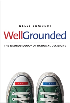 Hardcover Well-Grounded: The Neurobiology of Rational Decisions Book