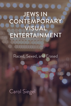 Hardcover Jews in Contemporary Visual Entertainment: Raced, Sexed, and Erased Book