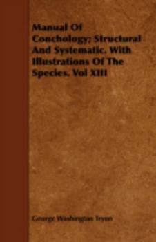 Paperback Manual of Conchology; Structural and Systematic. with Illustrations of the Species. Vol XIII Book