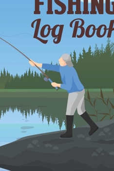 Fishing Log Book: Notebook For The Serious Fisherman, The Perfect Fishing Accessories For The Fishing Lover