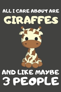 Paperback All I Care About Are Giraffes And Like Maybe 3 People: Giraffe Gifts For Giraffe Lovers - Blank Lined Notebooks, Journals, Planners and Diaries to Wri Book