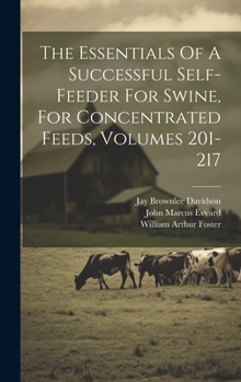 Hardcover The Essentials Of A Successful Self-feeder For Swine, For Concentrated Feeds, Volumes 201-217 Book
