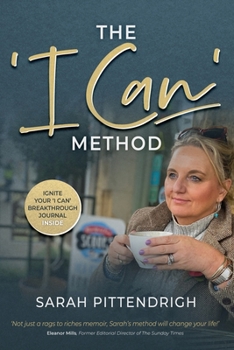 The 'I Can' Method: An inspirational memoir and guide to positively shift your mindset and help you achieve your goals