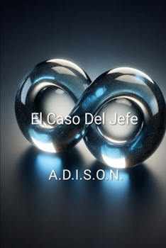 El caso Del Jefe: A.D.I.S.O.N. (Spanish Edition)
