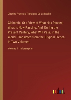 Paperback Giphantia; Or a View of What Has Passed, What Is Now Passing, And, During the Present Century, What Will Pass, in the World. Translated from the Origi Book