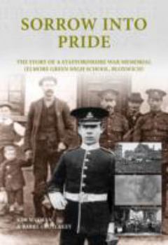 Sorrow Into Pride: The Story of a Staffordshire Great War Memorial (Elmore Green High School, Bloxwich)