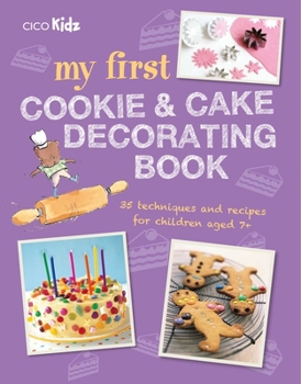 Paperback My First Cookie & Cake Decorating Book: 35 Techniques and Recipes for Children Aged 7-Plus Book