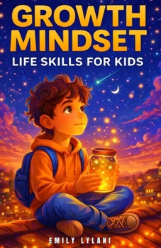 Growth Mindset - Life Skills for Kids: Inspiring Stories to Build Resilience, Self-Esteem, and Confidence