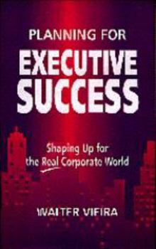 Hardcover Planning for Executive Success: Shaping Up for the Real Corporate World Book