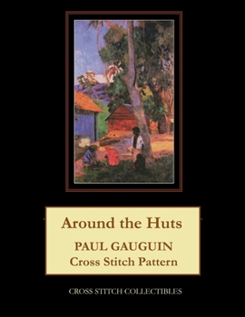 Around the Huts: Paul Gauguin Cross Stitch Pattern