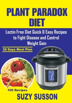 Paperback Plant Paradox Diet: Lectin Free Diet Quick & Easy Recipes to Fight Disease and Control Weight Gain Book