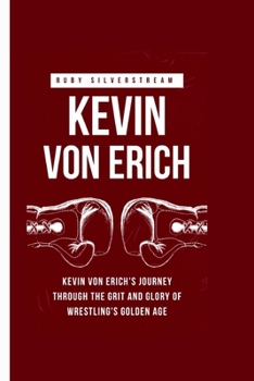 Paperback Kevin Von Erich: Kevin von Erich's Journey Through the Grit and Glory of Wrestling's Golden Age Book