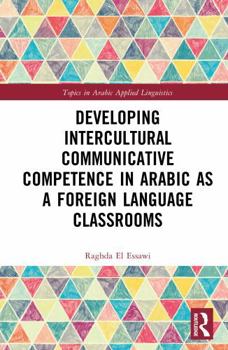 Hardcover Developing Intercultural Communicative Competence in Arabic as a Foreign Language Classrooms Book
