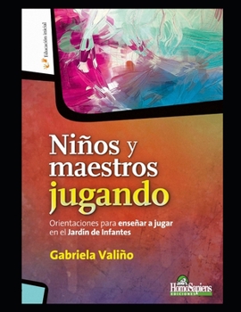 Niños y maestros jugando: Orientaciones para enseñar a jugar en el Jardín de Infantes (Didactica y Arte Para Niños - Infancia E Infantiles - Los Mas ... Educativos Textos al Resp)