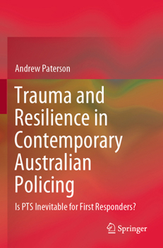 Paperback Trauma and Resilience in Contemporary Australian Policing: Is Pts Inevitable for First Responders? Book
