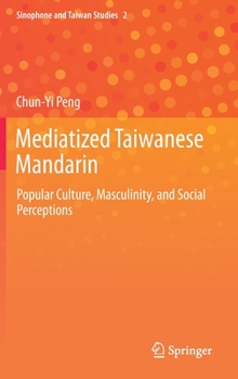 Mediatized Taiwanese Mandarin: Popular Culture, Masculinity, and Social Perceptions