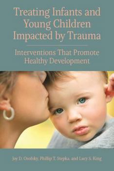 Paperback Treating Infants and Young Children Impacted by Trauma: Interventions That Promote Healthy Development Book