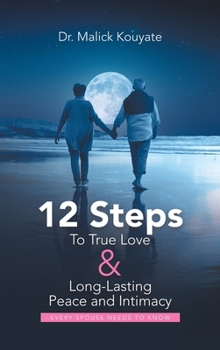 Hardcover 12 Steps to True Love & Long-Lasting Peace and Intimacy: Every Spouse Needs to Know Book