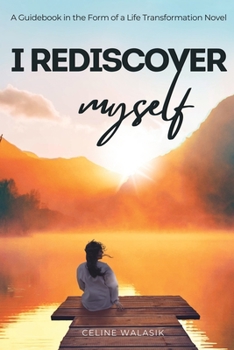 Paperback I Rediscover Myself: A Guidebook in The Form of a Life Transformation Novel Book