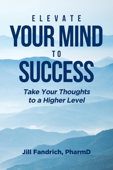 Paperback Elevate Your Mind to Success: Take Your Thoughts to a Higher Level Book