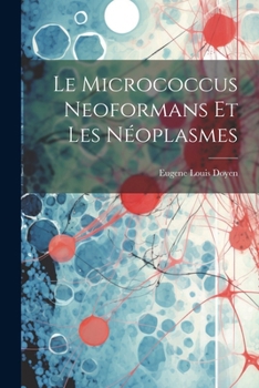 Paperback Le Micrococcus Neoformans Et Les Néoplasmes [French] Book
