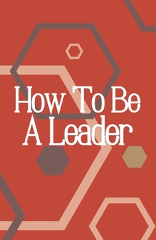 Paperback How To Be A Leader: How To Be A Leader Book, With Title Or Without Title Book