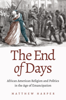 Paperback The End of Days: African American Religion and Politics in the Age of Emancipation Book