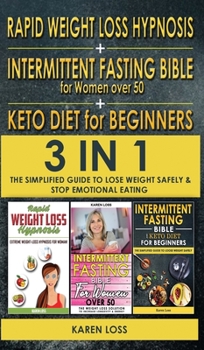RAPID WEIGHT LOSS HYPNOSIS for WOMEN + INTERMITTENT FASTING BIBLE for WOMEN OVER 50 + KETO DIET for BEGINNERS: 3 in 1 - The Simplified Guide to Lose Weight Safely and Stop Emotional Eating