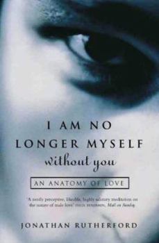 Paperback I Am No Longer Myself Without You: An Anatomy of Love Book