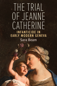 Paperback The Trial of Jeanne Catherine: Infanticide in Early Modern Geneva Book