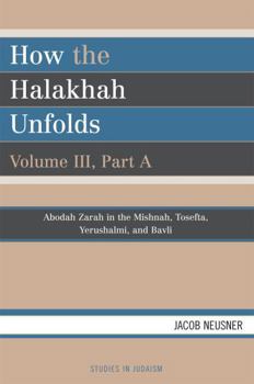 How the Halakhah Unfolds, Volume II, Part A