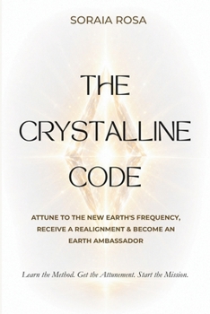 Paperback The Crystalline Code: Attune to the New Earth's Frequency, Receive a Realignment & Become an Earth Ambassador Book
