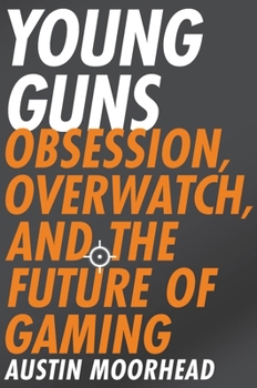 Paperback Young Guns: Obsession, Overwatch, and the Future of Gaming Book