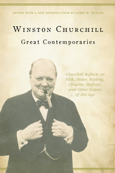 Paperback Great Contemporaries: Churchill Reflects on Fdr, Hitler, Kipling, Chaplin, Balfour, and Other Giants of His Age Book