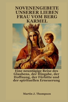 Paperback Novenengebete Unserer Lieben Frau Vom Berg Karmel: Eine neuntägige Reise des Glaubens, der Hingabe, der Hoffnung, der Fürbitte und der spirituellen Er [German] Book