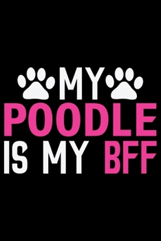 Paperback My Poodle Is My BFF: Cool Poodle Dog Journal Notebook - Poodle Dog Lover Gifts - Funny Poodle Dog Notebook Journal - Poodle Owner Gifts, Fu Book