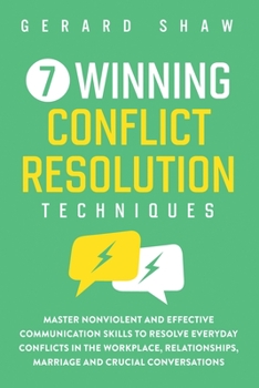 Paperback 7 Winning Conflict Resolution Techniques: Master Nonviolent and Effective Communication Skills to Resolve Everyday Conflicts in the Workplace, Relatio Book