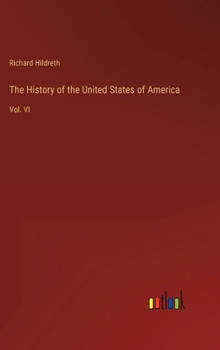 Hardcover The History of the United States of America: Vol. VI Book