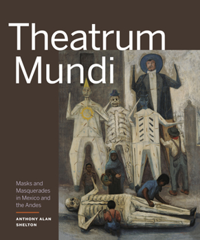 Hardcover Theatrum Mundi: Masks and Masquerades in Mexico and the Andes Book