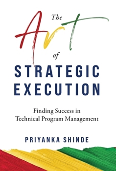 Hardcover The Art of Strategic Execution: Finding Success in Technical Program Management Book