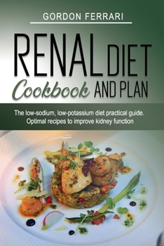 Paperback Renal Diet Cookbook and Plan: The Low-Sodium, Low-Potassium Diet Practical Guide. Optimal Recipes to Improve Kidney Function Book