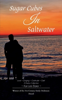 Sugar Cubes in Saltwater Love Longing Gratitude Grief A Poetry Collection