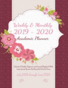 2019-2020 Academic Planner Weekly And Monthly: Calendar Schedule Organizer and Journal Notebook With Inspirational Quotes And Beautiful Colorful Cover (July 2019 through June 2020)