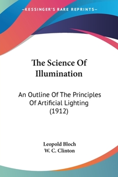 Paperback The Science Of Illumination: An Outline Of The Principles Of Artificial Lighting (1912) Book