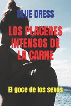 Paperback Los Placeres Intensos de la Carne: El goce de los sexos [Spanish] Book