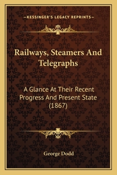 Paperback Railways, Steamers and Telegraphs: A Glance at Their Recent Progress and Present State (1867) Book