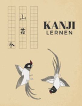 Kanji Lernen: Übungsheft um die Kanji Schriftzeichen und das japanische Alphabet zu lernen (German Edition)