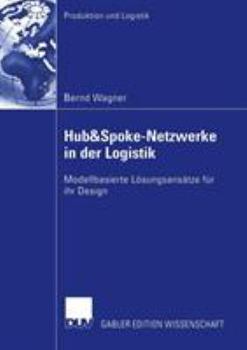 Paperback Hub&spoke-Netzwerke in Der Logistik: Modellbasierte Lösungsansätze Für Ihr Design [German] Book