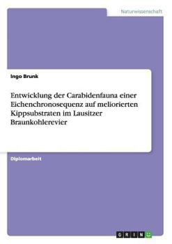 Paperback Entwicklung der Carabidenfauna einer Eichenchronosequenz auf meliorierten Kippsubstraten im Lausitzer Braunkohlerevier [German] Book
